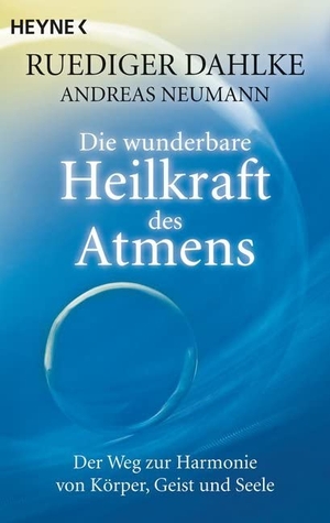 Dahlke, Ruediger / Andreas Neumann. Die wunderbare Heilkraft des Atmens - Der Weg zur Harmonie von Körper, Geist und Seele. Heyne Taschenbuch, 2009.