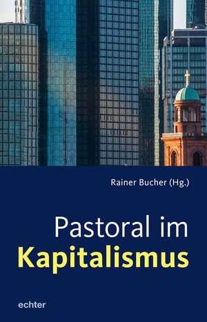 Bucher, Rainer (Hrsg.). Pastoral im Kapitalismus. Echter Verlag GmbH, 2020.