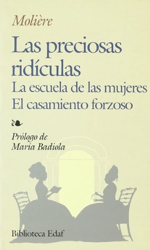 Molière / Jean-Baptiste Poquelin. Las preciosas ridículas ; La escuela de las mujeres ; El casamiento forzoso. Editorial Edaf, S.L., 1998.