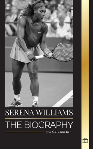 Library, United. Serena Williams - The biography of a Legendary Tennis Champion, her Life on the Court, and Legacy. United Library, 2024.