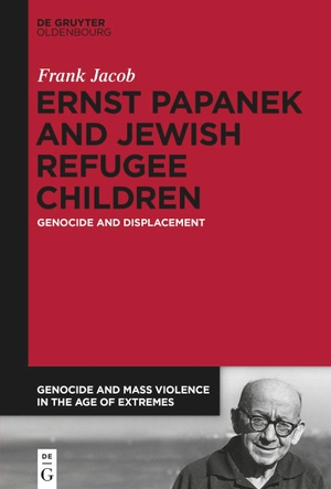 Jacob, Frank. Ernst Papanek and Jewish Refugee Children - Genocide and Displacement. de Gruyter Oldenbourg, 2021.