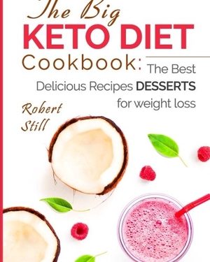 Still, Robert. The Big Keto Diet Cookbook - the Best Delicious Recipes Desserts for weight loss. Createspace Independent Publishing Platform, 2018.