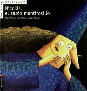 Ranucci, Claudia / Núñez, Dolores et al. Nicolás, el sabio mentirosillo. Editorial Luis Vives (Edelvives), 2005.