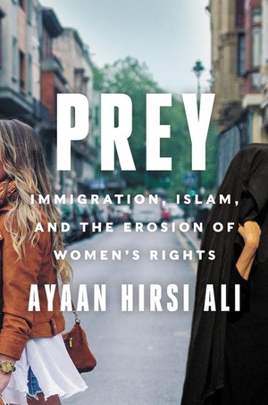 Hirsi Ali, Ayaan. Prey - Immigration, Islam, and the Erosion of Women's Rights. HarperCollins, 2021.
