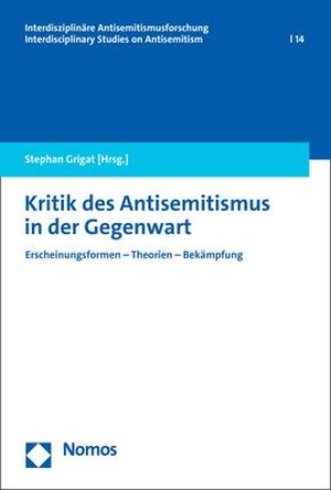 Grigat, Stephan (Hrsg.). Kritik des Antisemitismus in der Gegenwart - Erscheinungsformen - Theorien - Bekämpfung. Nomos Verlags GmbH, 2023.