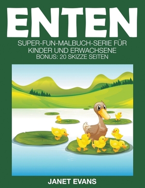 Evans, Janet. Enten - Super-Fun-Malbuch-Serie für Kinder und Erwachsene (Bonus: 20 Skizze Seiten). Speedy Publishing LLC, 2014.