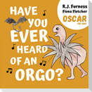 Have You Ever Heard Of An Orgo? (Oscar The Orgo)