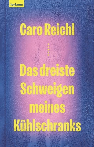 Reichl, Caro. Das dreiste Schweigen meines Kühlschranks - Roman. Leykam, 2026.