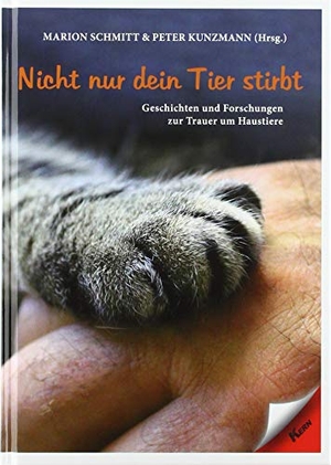 Schmitt, Marion / Peter Kunzmann (Hrsg.). Nicht nur dein Tier stirbt - Geschichten und Forschungen zur Trauer um Haustiere. Kern GmbH, 2020.