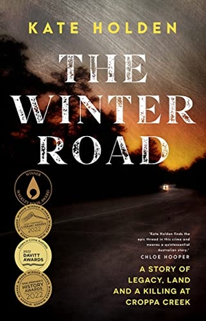 Holden, Kate. The Winter Road - A Story of Legacy, Land and a Killing at Croppa Creek. Black Inc., 2023.