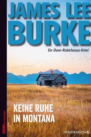 Burke, James Lee. Keine Ruhe in Montana - Ein Dave Robicheaux-Krimi, Band 17. Pendragon Verlag, 2021.