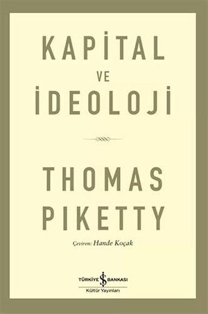 Piketty, Thomas. Kapital Ve Ideoloji. Türkiye Is Bankasi Kültür Yayinlari, 2023.