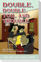 Double, Double, Toil and Trouble