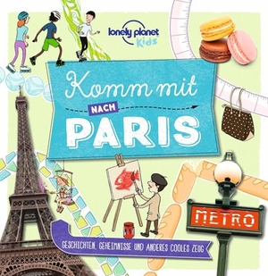 LONELY PLANET Deutschland. LONELY PLANET Kinderreiseführer Komm mit nach Paris - Geschichten, Geheimnisse und anderes cooles Zeug. Mairdumont, 2026.