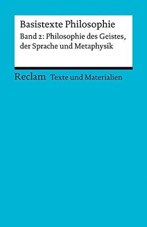 Klaiber, Tilo (Hrsg.). Basistexte Philosophie. Band 2: Philosophie des Geistes, der Sprache und Metaphysik - Für die Sekundarstufe II. Texte und Materialien für den Unterricht. Reclam Philipp Jun., 2021.