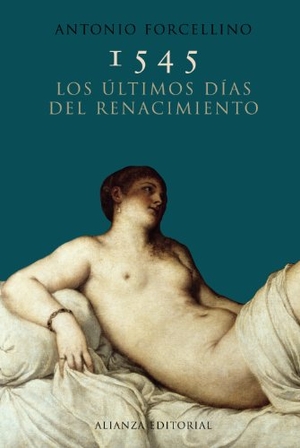 Forcellino, Antonio. 1545 : los últimos días del Renacimiento. Alianza Editorial, 2011.