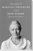 The Year of Magical Thinking: A Play by Joan Didion Based on Her Memoir