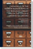 Catalogue Of The Hebrew Manuscripts In The Bodleian Library And In The College Libraries Of Oxford: Including Mss. In Other Languages ... Written With