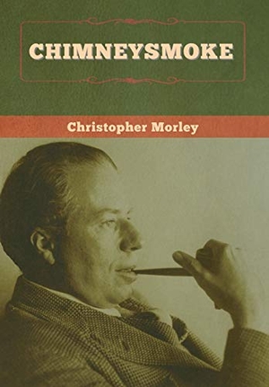 Morley, Christopher. Chimneysmoke. Bibliotech Press, 2020.