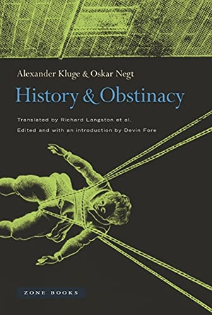 Kluge, Alexander / Oskar Negt. History and Obstinacy. Zone Books, 2014.