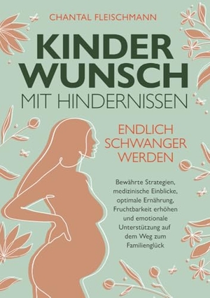 Fleischmann, Chantal. Kinderwunsch mit Hindernissen - Endlich schwanger werden - Bewährte Strategien, medizinische Einblicke, optimale Ernährung, Fruchtbarkeit erhöhen und emotionale Unterstützung auf dem Weg zum Familienglück. Eulogia Verlags GmbH, 2024.