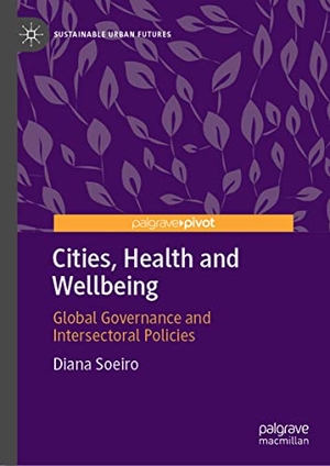 Soeiro, Diana. Cities, Health and Wellbeing - Global Governance and Intersectoral Policies. Springer International Publishing, 2022.