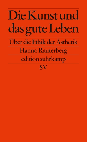 Rauterberg, Hanno. Die Kunst und das gute Leben - Über die Ethik der Ästhetik. Suhrkamp Verlag AG, 2015.