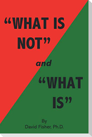 "What Is Not" and "What Is"