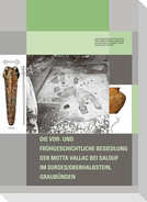 Die vor- und fru¿hgeschichtliche Besiedlung der Motta Vallac bei Salouf im Surses/Oberhalbstein, Graubu¿nden