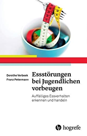 Verbeek, Dorothe / Franz Petermann. Essstörungen bei Jugendlichen vorbeugen - Auffälliges Essverhalten erkennen und handeln. Hogrefe Verlag GmbH + Co., 2015.