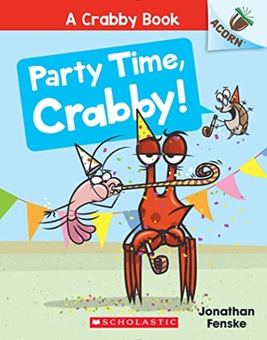 Fenske, Jonathan. Party Time, Crabby!: An Acorn Book (a Crabby Book #6) - Volume 6. Scholastic Inc., 2023.