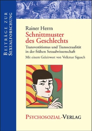 Herrn, Rainer. Schnittmuster des Geschlechts - Transvestitismus und Transsexualität in der frühen Sexualwissenschaft. Psychosozial Verlag GbR, 2005.