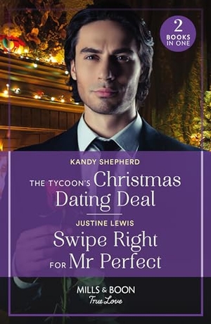 Shepherd, Kandy / Justine Lewis. The Tycoon's Christmas Dating Deal / Swipe Right For Mr Perfect - The Tycoon's Christmas Dating Deal / Swipe Right for Mr Perfect. HarperCollins, 2024.