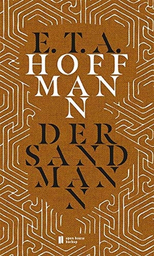 E.T.A. Hoffmann / Sigmund Freud / Rainer Höltschl. Der Sandmann - Erzählungen. Mit Ausschnitten aus »Das Unheimliche« von Sigmund Freud. OPEN HOUSE, 2019.