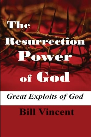 Vincent, Bill. The Resurrection Power of God (Large Print Edition) - Great Exploits of God. RWG Publishing, 2024.