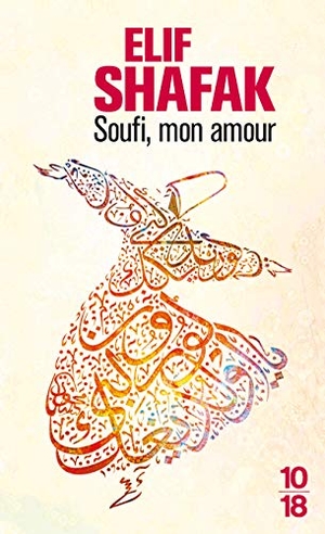 Shafak, Elif. Soufi mon amour. 10/18, 2011.