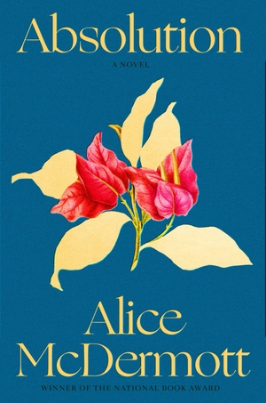McDermott, Alice. Absolution - A Novel. Macmillan USA, 2023.