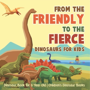 Baby. From Mild to Wild, Dinosaurs for Kids - Dinosaur Book for 6-Year-Old | Children's Dinosaur Books. Speedy Publishing LLC, 2024.