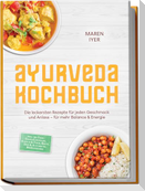Ayurveda Kochbuch: Die leckersten Rezepte für jeden Geschmack und Anlass - für mehr Balance & Energie - inkl. 30-Tage-Ernährungsplan, Fleisch & Fisch, Brote, Dips & Aufstriche, Heißgetränke