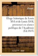 Éloge historique de Louis XVI et de Louis XVII, prononcé en séance publique de l'Académie