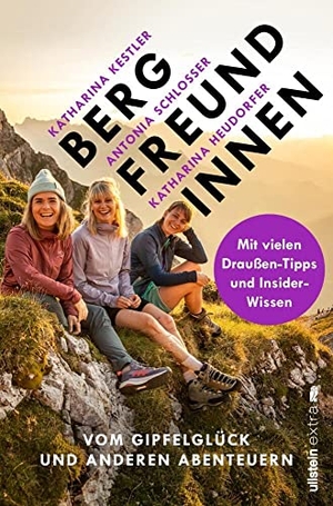 Schlosser, Antonia / Kestler, Katharina et al. Bergfreundinnen - Vom Gipfelglück und anderen Abenteuern  | Von den Macherinnen des beliebten Podcast. Ullstein extra, 2023.