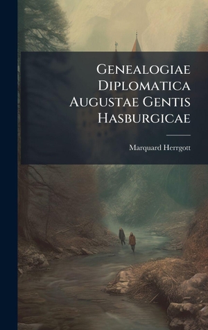Herrgott, Marquard. Genealogiae Diplomatica Augustae Gentis Hasburgicae. Tradd Street Press, 2025.