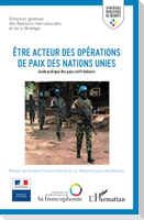 Etre acteur des opérations de paix des Nations Unies