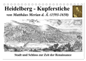 Heidelberg ¿ Kupferstiche von Matthäus Merian d. Ä. (1593-1650) (Tischkalender 2024 DIN A5 quer), CALVENDO Monatskalender