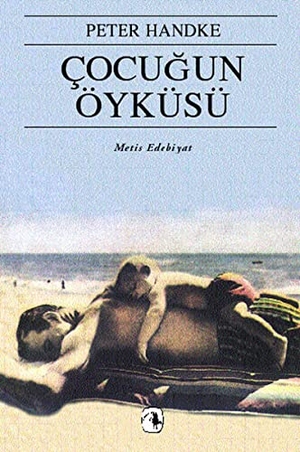 Handke, Peter. Cocugun Öyküsü. Metis Yayincilik, 2022.