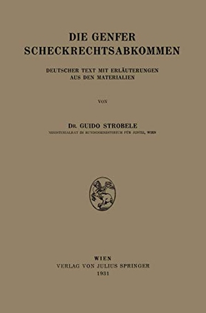Strobele, Na. Die Genfer Scheckrechtsabkommen - Deutscher Text mit Erläuterungen aus den Materialien. Springer Vienna, 1931.