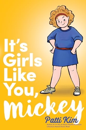 Kim, Patti. It's Girls Like You, Mickey. Atheneum Books for Young Readers, 2020.