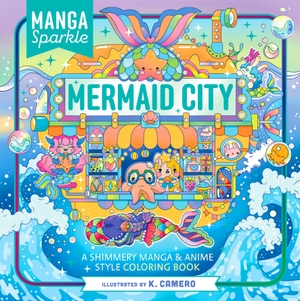 Camero, K.. Manga Sparkle: Mermaid City - A Shimmery Manga & Anime Style Coloring Book. St. Martin's Publishing Group, 2025.