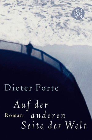 Forte, Dieter. Auf der anderen Seite der Welt. FISCHER Taschenbuch, 2006.
