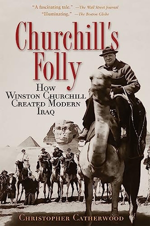 Catherwood, Christopher. Churchill's Folly - How Winston Churchill Created Modern Iraq. Hachette Book Group, 2005.